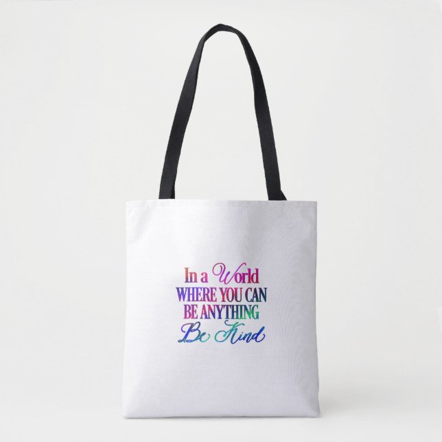 In a world where you can be anything.. Be Kind Tote Bag (Front)