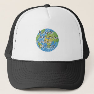In a World Where You Can Be Anything Be Kind Trucker Hat