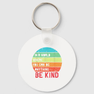 In A World Where You Can Be Anything Be Kind Unity Key Ring