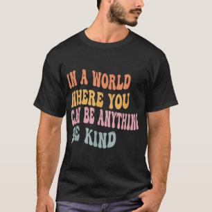 In A World Where You Can Be Anything Be Kind Unity T-Shirt