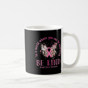 In A World Where You Can Be Anything Bekind Breast Coffee Mug