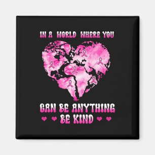 in a world where you can be anything breast cancer magnet