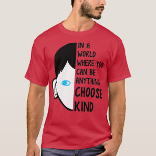 In A World Where You Can Be Anything Choose Kind s T-Shirt