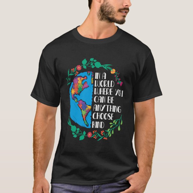 In A World Where You Can Be Anything Choose Kind T-Shirt (Front)