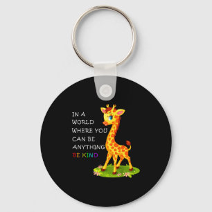 In A World Where You Can Be Anything Giraffe Be Ki Key Ring