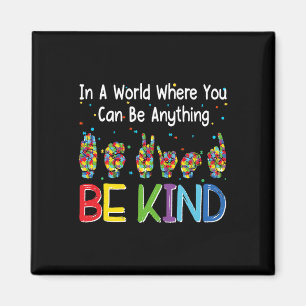 In A World Where You Can Be Anything Kind Autism A Magnet