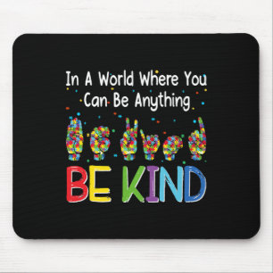 In A World Where You Can Be Anything Kind Autism A Mouse Mat