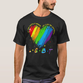 In A World Where You Can Be Anything Lgbt Heart Ra T-Shirt