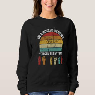 In A World Where You Can Be Anything Sign Language Sweatshirt