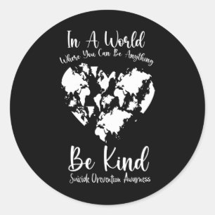 In A World Where You Can Be Anything Suicide Preve Classic Round Sticker