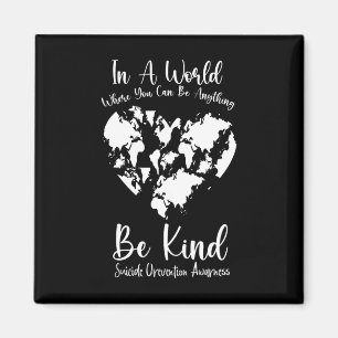 In A World Where You Can Be Anything Suicide Preve Magnet