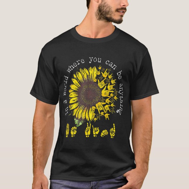  In A World Where You Can Be Anything Sunflower T-Shirt (Front)