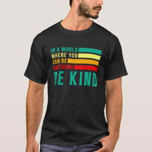In A World Where You Can Be Kind Bee Kind Teacher  T-Shirt
