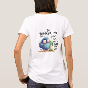 In alcohol's defence done some dumb stuff sobber T-Shirt