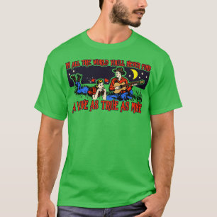 In All The World Youll Never Find a Love As True A T-Shirt