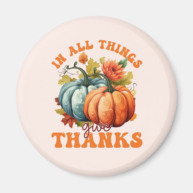 In All Things Give Thanks Pumpkin Magnet (Front)