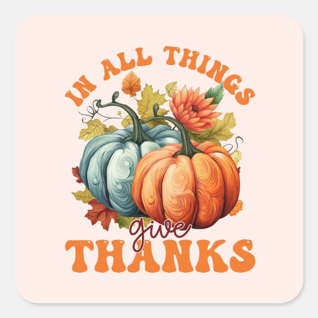 In All Things Give Thanks Pumpkin Square Sticker (Front)