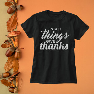 In All Things Give Thanks T-Shirt