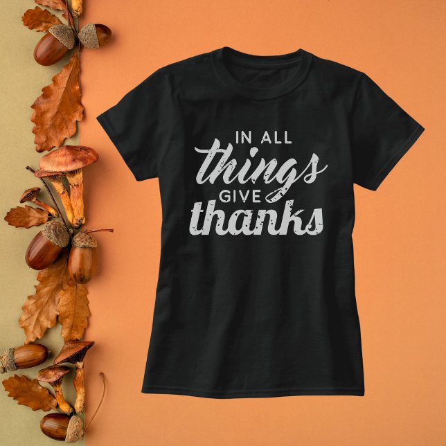 In All Things Give Thanks T-Shirt (Creator Uploaded)