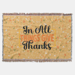 In All Things Give Thanks Throw Blanket