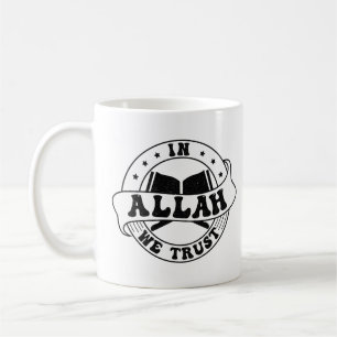 In Allah We Trust - Islamic Faith Inspired Coffee Mug