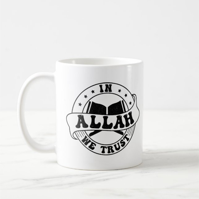 In Allah We Trust - Islamic Faith Inspired Coffee Mug (Left)