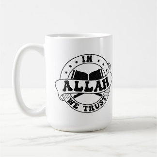 In Allah We Trust - Islamic Faith Inspired Coffee Mug