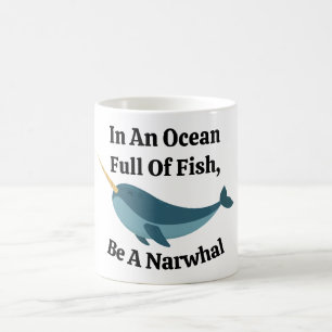 In An Ocean Full Of Fish Be A Narwhal Coffee Mug