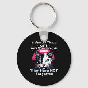 In Ancient Times Cats Were Worshipped As Gods Funn Key Ring