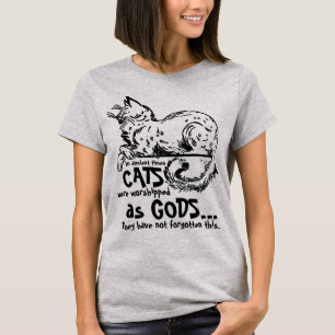 In ancient times cats were worshipped as gods Tee