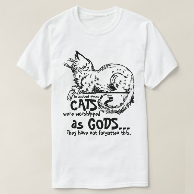 In ancient times cats were worshipped as gods Tee (Design Front)