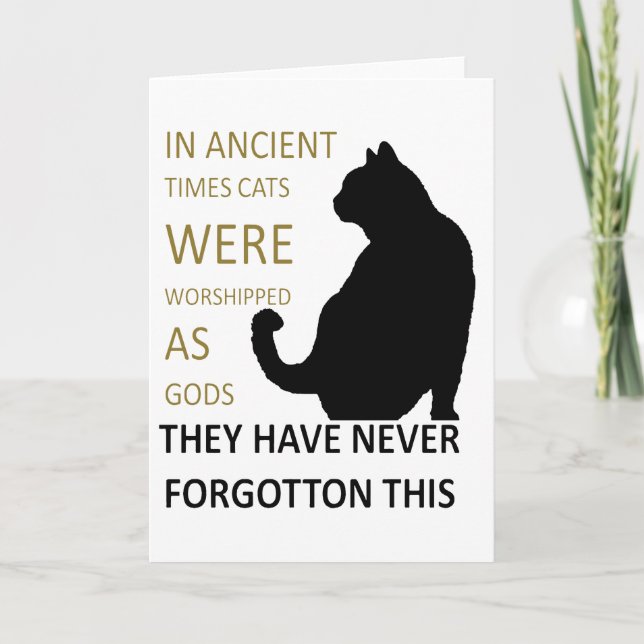 In Ancient Times Cats Were Worshipped As Gods v4 Card (Front)