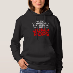 In Any Confused Situation Go Jump Rope Rope Skippi Hoodie