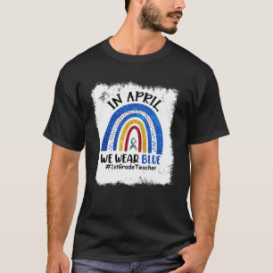 In April We Wear Blue 1st Grade Teacher Autism Awa T-Shirt