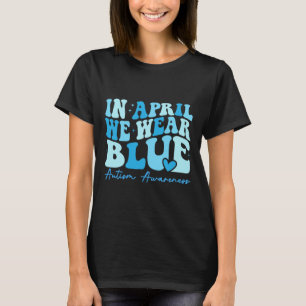 In April We Wear Blue Autism Awareness 1 T-Shirt