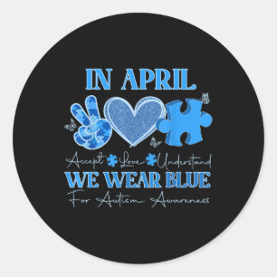 In April We Wear Blue Autism Awareness Accept Love Classic Round Sticker