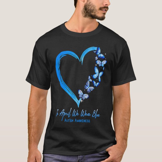 In April We Wear Blue Autism Awareness Butterfly H T-Shirt (Front)