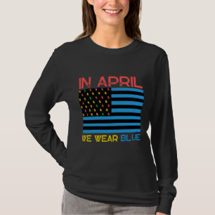 In April We Wear Blue Autism Awareness day T-Shirt