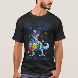 In April We Wear Blue Autism Awareness Dinosaur Pu T-Shirt