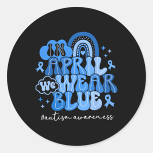 In April We Wear Blue Autism Awareness Men Women K Classic Round Sticker