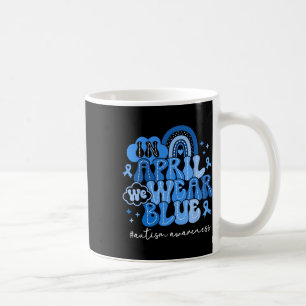 In April We Wear Blue Autism Awareness Men Women K Coffee Mug