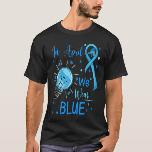 In April We Wear Blue Autism Awareness Month 1 T-Shirt