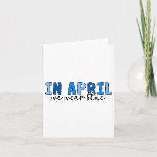 In April We Wear Blue Autism Awareness Month Autis Card