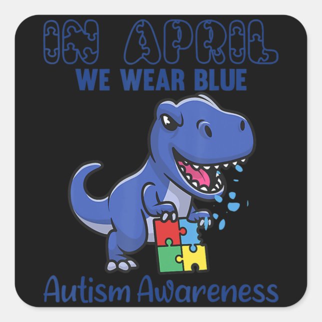 In April We Wear Blue Autism Awareness Month Dinos Square Sticker (Front)