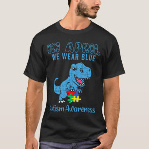 In April We Wear Blue Autism Awareness Month Dinos T-Shirt