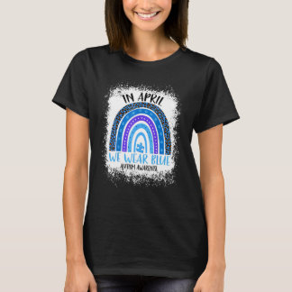 In April We Wear Blue Autism Awareness Month Rainb T-Shirt