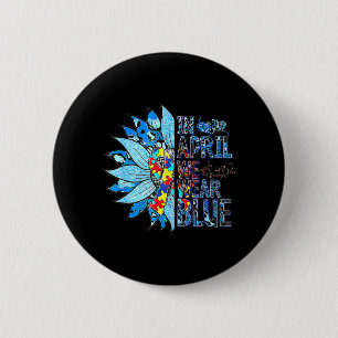 In April We Wear Blue Autism Awareness Special Edu 6 Cm Round Badge
