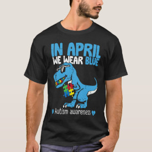 In April We Wear Blue Autism Awareness Trex Dinosa T-Shirt