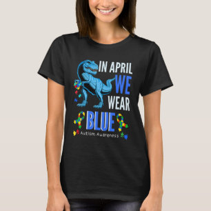 In April We Wear Blue Autism Awareness Trex Kids T T-Shirt