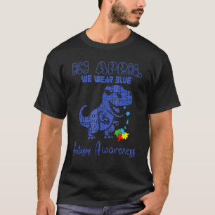 In April We Wear Blue Autism Dinosaur April Autism T-Shirt